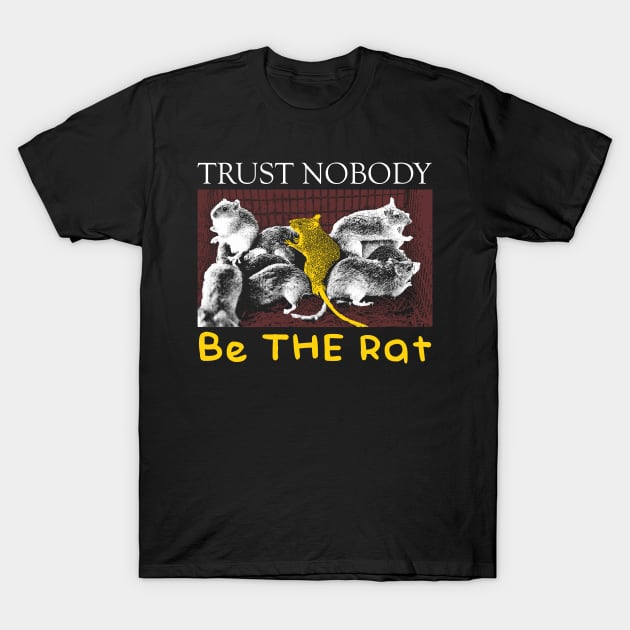 Trust Nobody Be THE Rat T-Shirt by giovanniiiii